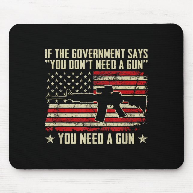The Government Says You Don't Need A Gun - Funny P Mousepad (Vorne)