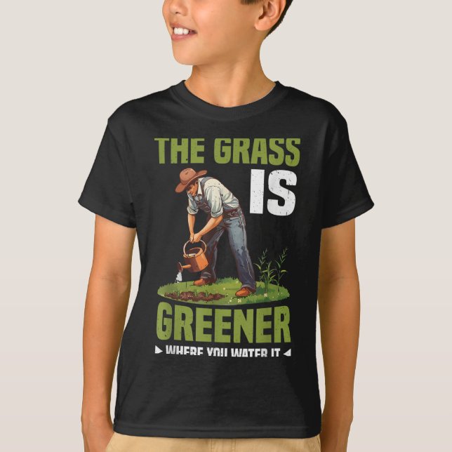 The Gr Is Greener Where You Water It Motivational  T-Shirt (Vorderseite)