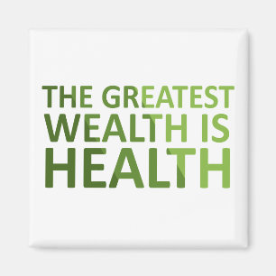 The Greatest wealth is health Magnet