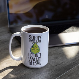 The Grinch | Funny Sorry I Was Late I Didn't Want  Kaffeetasse