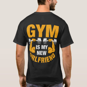 The Gym is My New Girlfriend: Fitness Liebe T - Sh T-Shirt