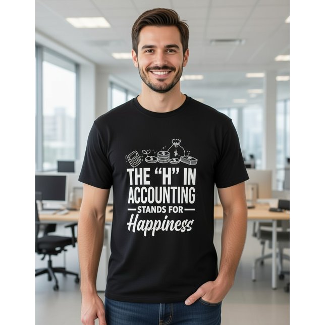 The "H" in Accounting Stands for Happiness Funny T-Shirt (Von Creator hochgeladen)
