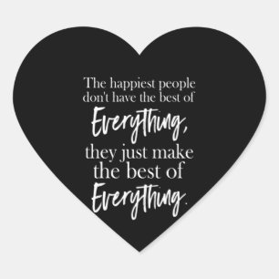the happiest people don't have the best of everyth Herz-Aufkleber