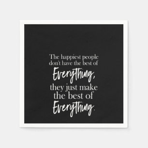 The happiest people don't have the best of everyth serviette