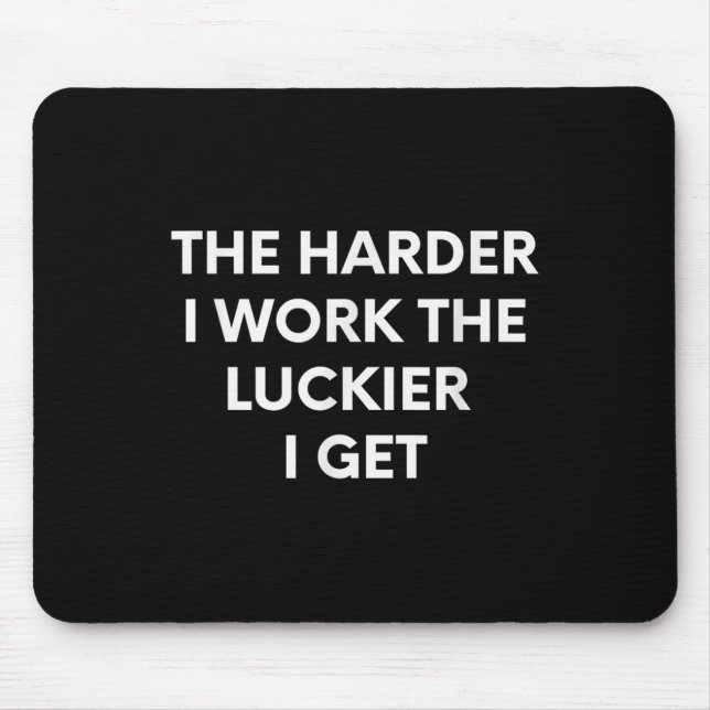 The Harder I Work The Luckier I Get - Motivational Mousepad (Vorne)
