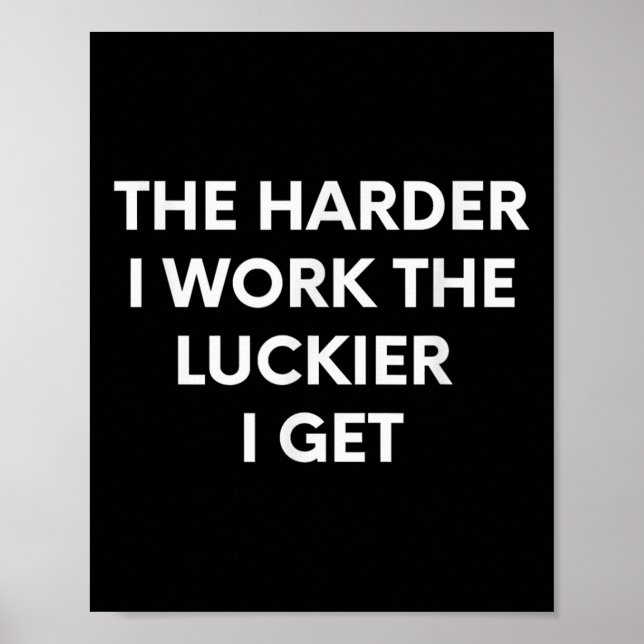 The Harder I Work The Luckier I Get - Motivational Poster (Vorne)