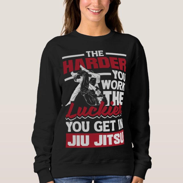 The Harder You Work The Luckier You Get In Jiu Jit Sweatshirt (Vorderseite)