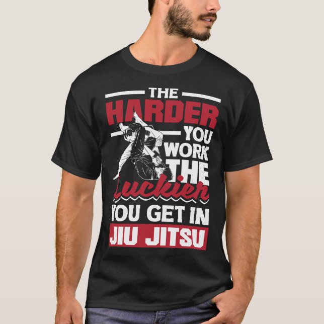 The Harder You Work The Luckier You Get In Jiu Jit T-Shirt (Vorderseite)