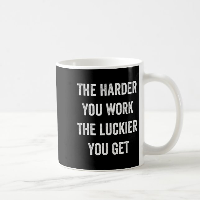 The Harder You Work The Luckier You Get Motivation Kaffeetasse (Rechts)