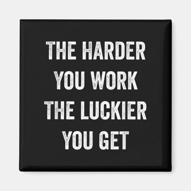 The Harder You Work The Luckier You Get Motivation Magnet (Vorne)