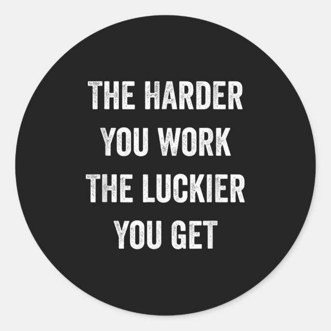 The Harder You Work The Luckier You Get Motivation Runder Aufkleber (Vorderseite)