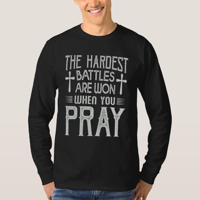 The Hardest Battles Are Won When You Pray  Religio T-Shirt (Vorderseite)