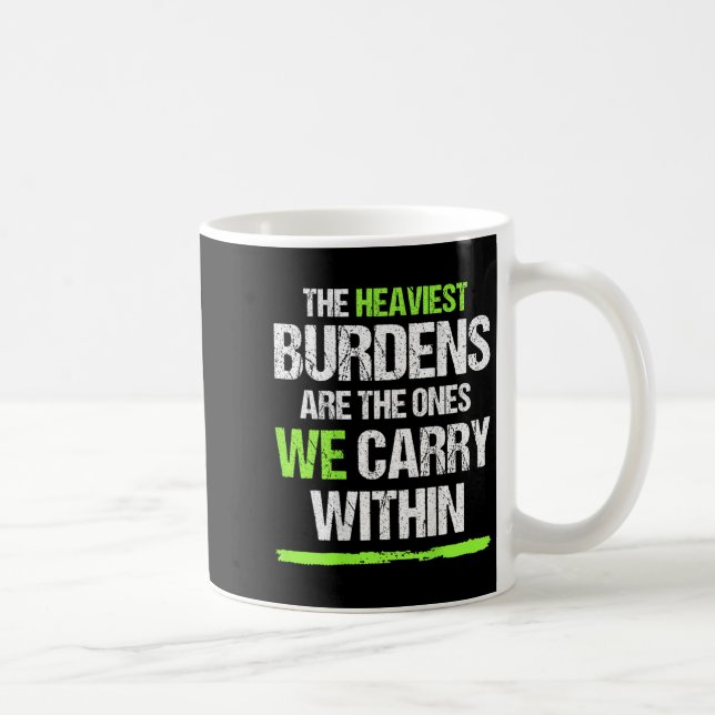 The Heaviest Burdens Are The Ones We Carry Within  Kaffeetasse (Rechts)
