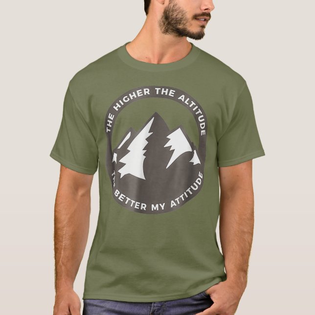 The Higher The Altitude The Better My Attitude T-Shirt (Vorderseite)