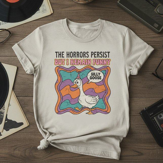 The Horrors Persist But I Remain Funny Retro Silly T-Shirt (Von Creator hochgeladen)
