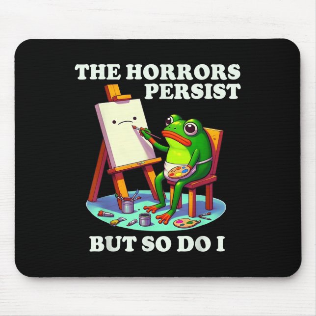 The Horrors Persist But So Do I Frog  Mousepad (Vorne)