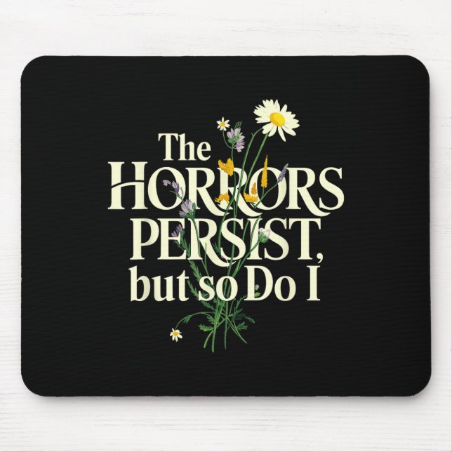 The Horrors Persist But So Do I Mental Health Flow Mousepad (Vorne)