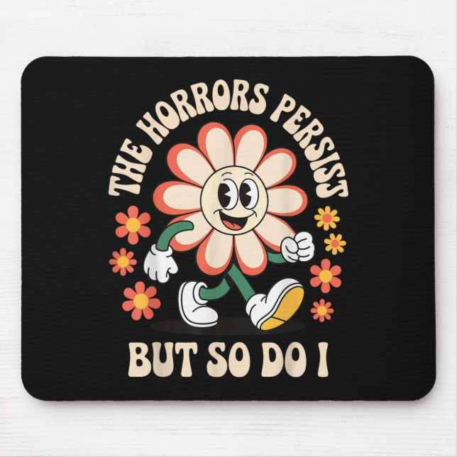 The Horrors Persist But So Do I  Mousepad (Vorne)