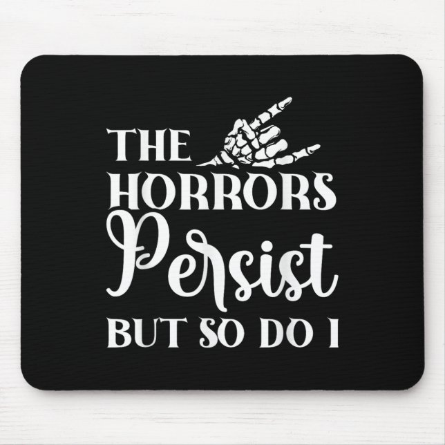 The Horrors Persist But So Do I  Mousepad (Vorne)