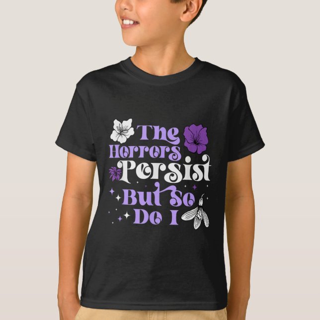 The Horrors Persist But So Do I Strength Resilienc T-Shirt (Vorderseite)