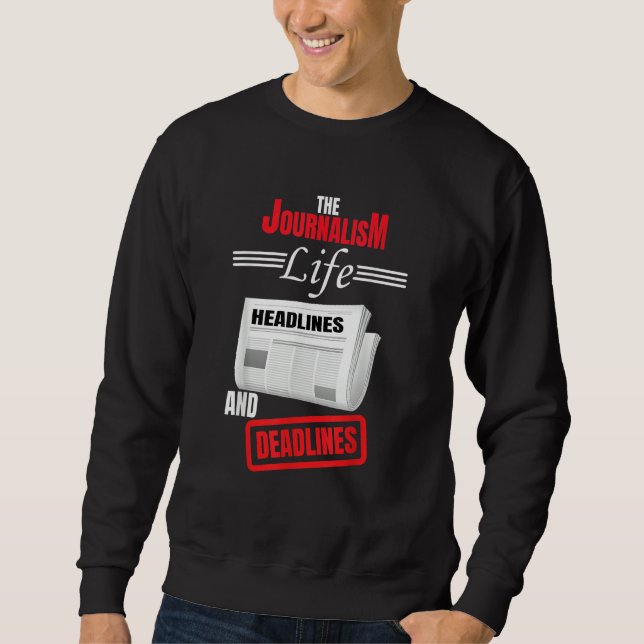 The Journalism Life Headlines And Deadlines Newspa Sweatshirt (Vorderseite)
