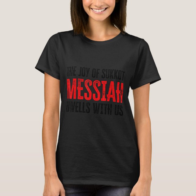 The Joy Of Sukkot Messiah Dwells With Us Jewish Ho T-Shirt (Vorderseite)