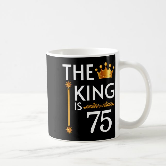 The King Is 75 Funny Crown 75th Birthday Party The Kaffeetasse (Rechts)