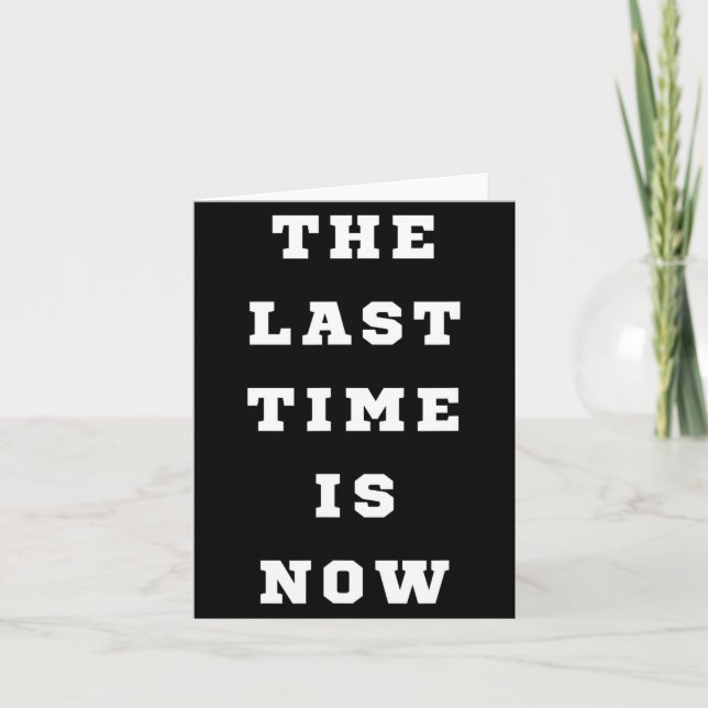 The Last Time Is Now. Mens Womens.  Karte (Vorderseite)