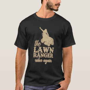The Lawn Ranger Reitet Wieder Rasenmähen Gartenba T-Shirt