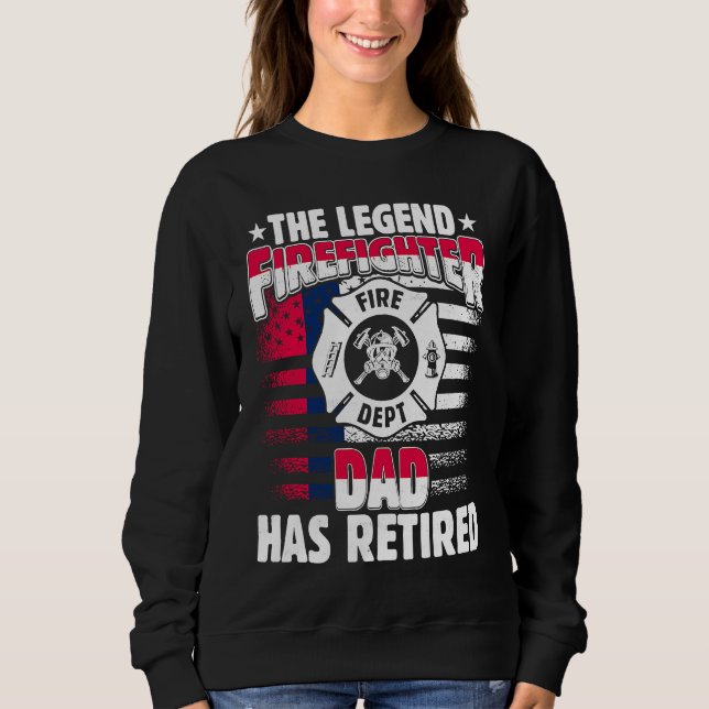 The Legend Firefighter Dad Has Retired  Retired Da Sweatshirt (Vorderseite)