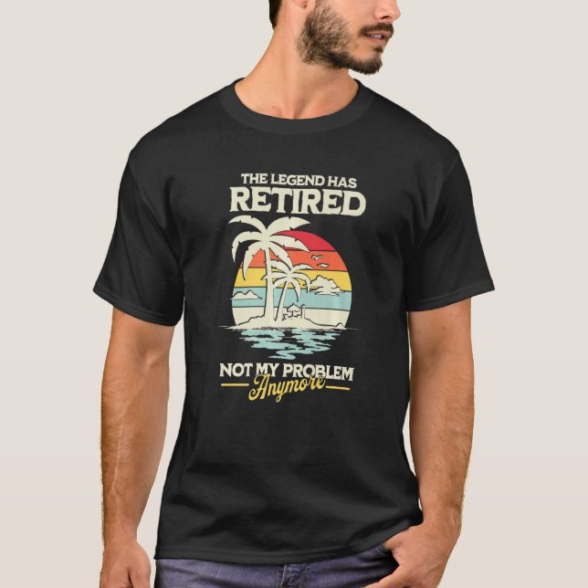 The Legend Has Retired Not My Problem Anymore T-Shirt (Vorderseite)