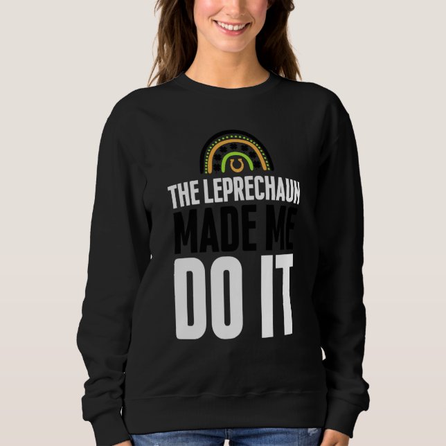 The Leprechaun Made Me Do It  St Patrick's Day Rai Sweatshirt (Vorderseite)