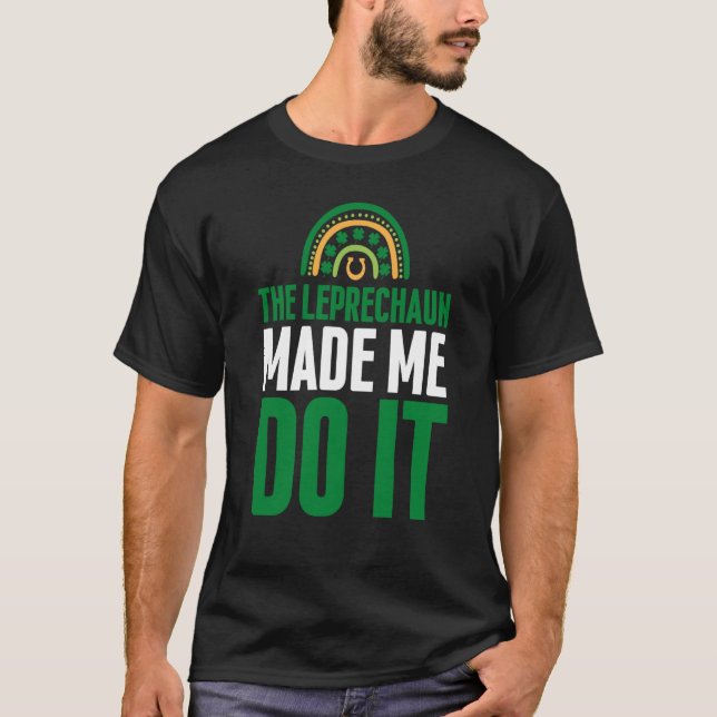 The Leprechaun Made Me Do It  St Patrick's Day Rai T-Shirt (Vorderseite)