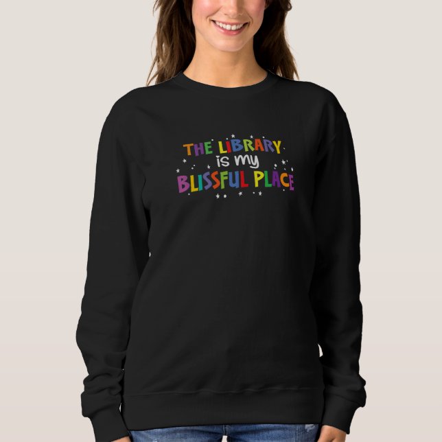 The Library is my Blissful Place - For Librarians  Sweatshirt (Vorderseite)