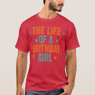The Life of A Birthday Girl T-Shirt