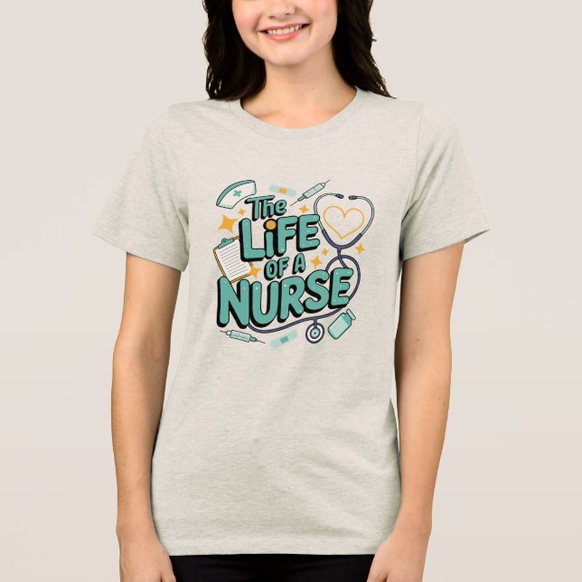 The Life Of A Nurse , nurse appreciation gifts Tri-Blend Shirt (Vorderseite)