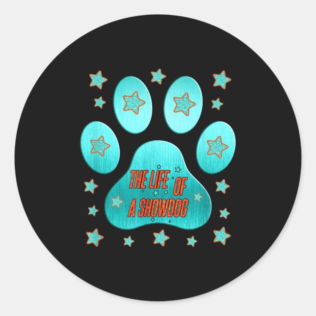 The Life Of A Showdog, Cute Funny Show Dog Lover D Runder Aufkleber (Vorderseite)