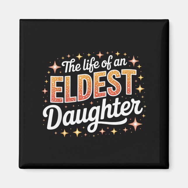 The Life Of An Eldest Daughter  Magnet (Vorne)