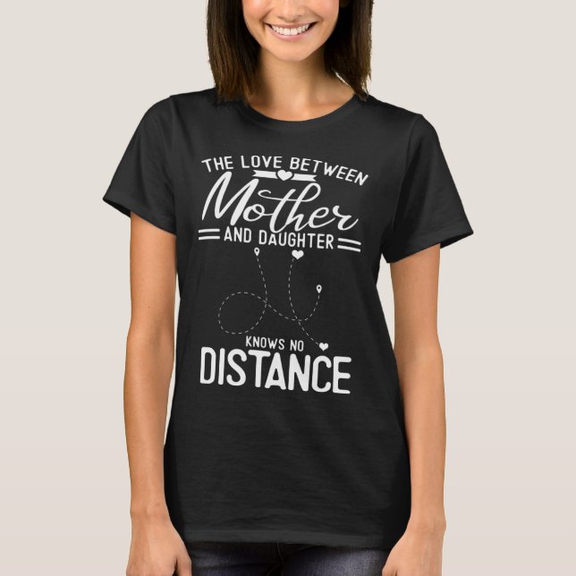 The Love Between Mother And Daughter Knows No Dist T-Shirt (Vorderseite)