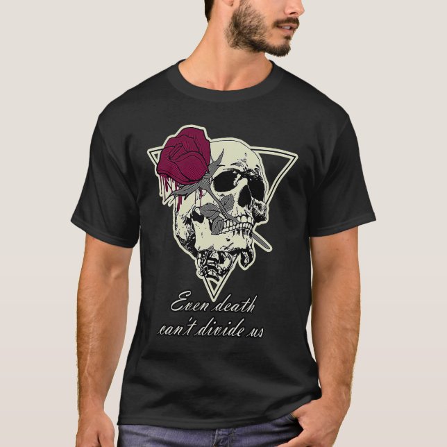 The Love To Death Skull Even Death Can't Divide Us T-Shirt (Vorderseite)