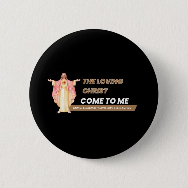 The Loving Christ Come To Me Button (Vorderseite)