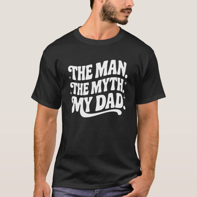 The Man. The Myth. My Dad - Mythical Hero T-Shirt (Vorderseite)
