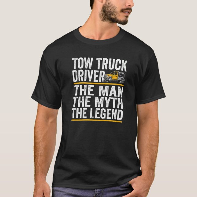 The Man the myth the legend tow truck driver   T-Shirt (Vorderseite)