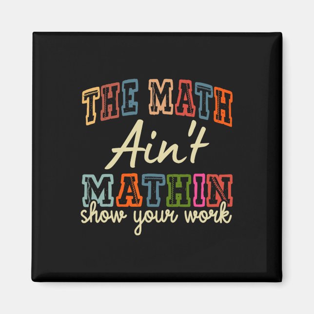 The Math Ain't Mathing Show Your Work Back To Scho Magnet (Vorne)