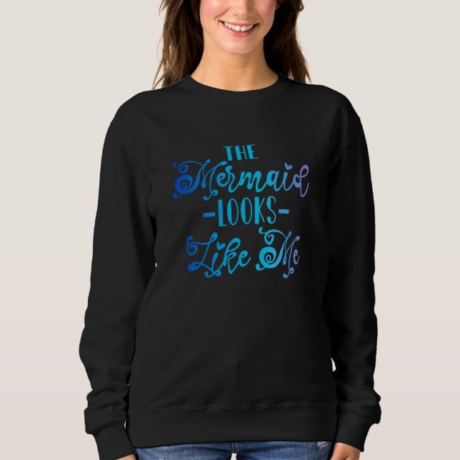 The Mermaid Looks Like Me 1 Sweatshirt (Vorderseite)