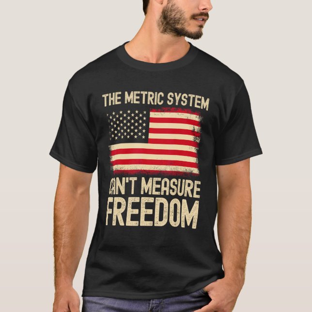 The Metric System Can t Measure Freedom USA Flag 4 T-Shirt (Vorderseite)