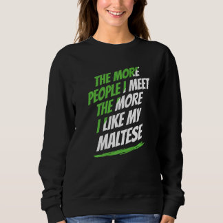 The More People I Meet Maltese Funny Dog Lover Hum Sweatshirt