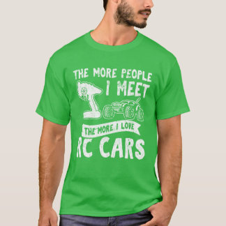 The More People I Meethe More I Love RC Cars RC fu T-Shirt