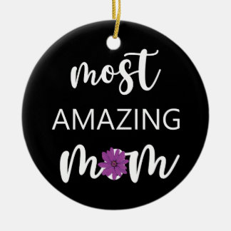 The Most Amazing Mom Mother's Day Gift Keramik Ornament