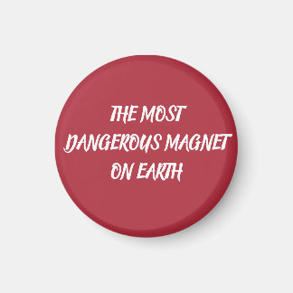 THE MOST DANGEROUS MAGNET ON EARTH